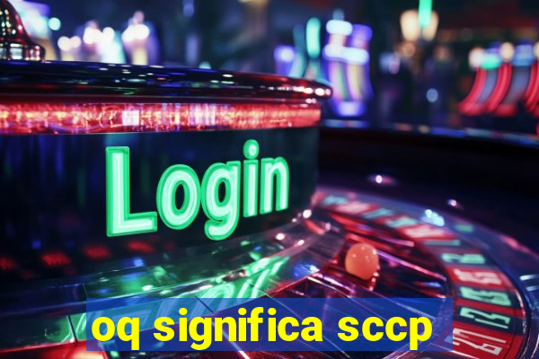 oq significa sccp